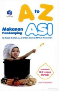 A to Z makanan pendamping ASI si kecil sehat dan cerdas berkat MPASI rumahan