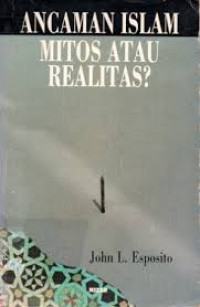Ancaman islam mitos atau realitas ? : menggugat tesis Huntington / John L. Esposito