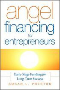 Angel financing for entrepreneurs : early stage funding for long-term success