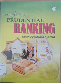 Implementasi prudential banking dalam perbankan syari'ah / Misbahul Munir