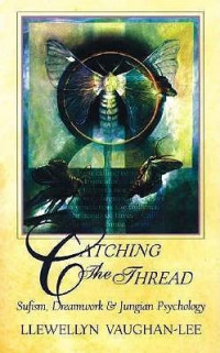 Catching the thread : sufism, dreamwork and jungian psycology / Llewellyn Vaughan