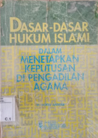 Dasar-dasar hukum Islami dalam menetapkan keputusan di pengadilan Agama : Moh. Anwar;Penyunting Dahlan Anwar Yuro