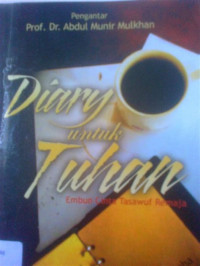 Diary untuk tuhan : embun cinta tasawuf remaja / Ilung S. Enha; Editor: Asef Umar Fakhruddin