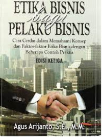 Etika Bisnis bagi Pelaku Bisnis : Cara Cerdas dalam Memahami Konsep dan faktor-faktor Etika Bisnis dengan beberapa contoh Praktis
