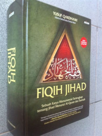 Fiqih Jihad : sebuah karya monumental terlengkap tentang jihad menurut al Qur'an dan Sunnah / Yusuf Qardhawi; Irfan Maulana Hakim dkk