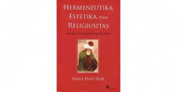 Hermeneutika, Estetika dan Religiusitas : Esai-esai Sastra Sufistik dan Seni Rupa / Abdul Hadi W.M