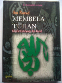 Ibn Rusdy membela Tuhan : filsafat ketuhanan Ibn Rusdy / Aminullah El Hady