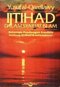 Ijtihad dalam syari'at Islam : beberapa pandangan analitis tentang ijtihad kontemporer / Yusuf Qardlawy ; alih bahasa, Achmad Syathori
