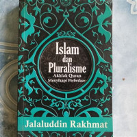 Islam dan Pluralisme  : Akhlak Quran Menyikapi Perbedaan / Jalaludin Rakhmat