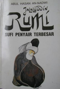 Jalaluddin Rumi sufi penyair terbesar / Abul Hasan an Nadwi