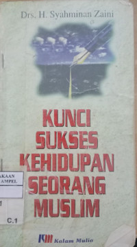 Kunci sukses kehidupan seorang muslim / Syahminan Zaini