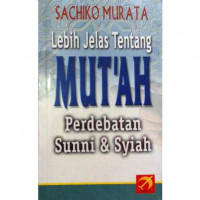 Lebih jelas tentang mut'ah : perdebatan sunni dan syiah / Sachiko Murata