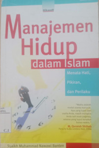 Manajemen hidup dalam islam : menata hati, pikiran dan perilaku / Syaikh Muhammad Nawawi Banten; Penerjemah: Syarif Hade Masyah; Penyunting: Ian Suherlan