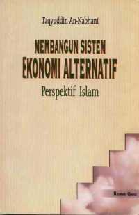 Membangun sistem ekonomi alternatif : perspektif Islam / Taqyudin Nabhani