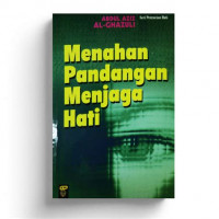 Menahan pandangan menjaga hati / Abdul Aziz al Ghazuli
