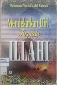 Mendekatkan diri kepada Illahi / Muhammad Musthafa Abd. Rahman; Penterjemah: Toha MT; Editor: Besus Hidayat Amin