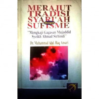 Merajut tradisi syari'ah dengan sufisme : mengkaji gagasan mujaddid Syeikh Ahmad Sirhindi / Mukhammad Abd. Haq; penerjemah, Achmad Nashir Budiman