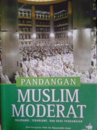 Pandangan Muslim Moderat : Toleransi, Terorisme, dan Oase Perdamaian / Zuhairi Misrawi