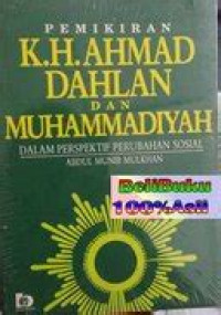 Pemikiran K. H. Ahmad Dahlan dan Muhammadiyah : dalam perspektif perubahan sosial / Abdul Munir Mulkhan