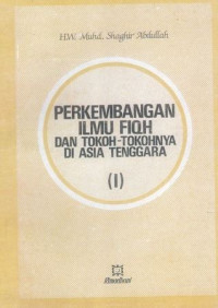 Perkembangan Ilmu Fiqh dan Tokoh-tokohnya di Asia Tenggara I /  H.W. Muhd. Shaghir Abdullah