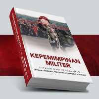Kepemimpinan Militer: catatan dari pengalaman Jendral TNI (Purn.) Prabowo Subianto Buku I