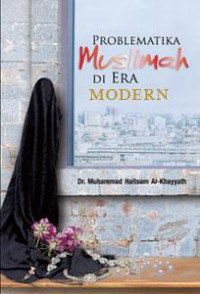 Problematika Muslimah di Era Modern / Muhammad Kaitsam al-Khayyath
