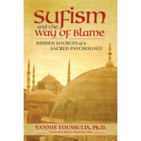 Sufism and the Way of Blame : Hidden Sources of a Sacred Psycholofy / Yannis Toussulis