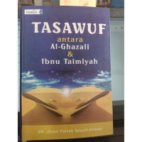 Tasawuf antara al Ghazali dan ibnu Taimiyah / Abdul Fattah Sayyid Ahmad; penerjemah: Muhammad Muchson Anasy