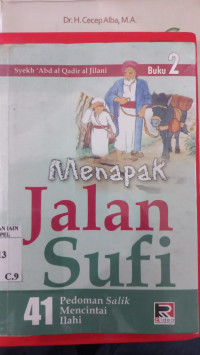 Menapak jalan sufi Buku 2 : 41 pedoman salik mensucikan hati / Syekh Abd. al Qadir al-Jilani; Penerjemah: Kamran AI dan M.Nashrullah; Editor: Khotimatul Husna