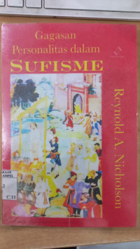 Gagasan personalitas dalam sufisme / Reynold A. Nicholson; Alih bahasa: A. Sihabumillah