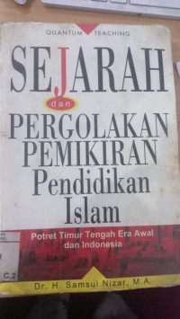 Sejarah dan Pergolakan Pemikiran Pendidikan Islam : Potret timur tengah era awal dan indonesia / Samsul Nizar