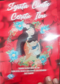 Sejuta cinta cerita ibu: Bidadari berhati mulia itu ibu, sejuta cerita cintanya  akan menulis kata bermakna