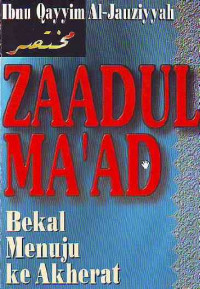 Zaadul Ma'ad : bekal menuju ke akherat / Ibnu Qayyim al Jauzi