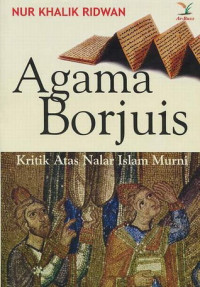 Agama borjuis : kritik atas nalar Islam murni / Nur Khalik Ridwan