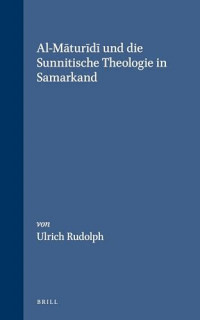 al-Maturidi und die Sunnitische theologie in Samarkand / Ulrich Rudolph