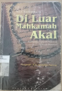 Di luar mahkamah akal : kumpulan tutur berhikmah hikmah bertutur / oleh M.I.F. Baihaqi