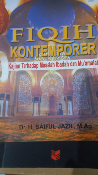 Fiqih Kontemporer : Kajian Terhadap Masalah Ibadah dan Mu'amalah