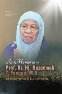 In Memoriam Prof. Dr. Hj. Huzaemah T. Yanggo,M.A : biografo, testimoni, dan kontribusi