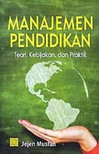 Manajemen pendidikan: teori, kebijakan, dan praktik
