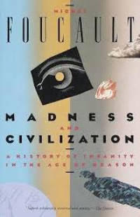 Madness and civilization : history of insanity in the age of reason / Michel Foucault