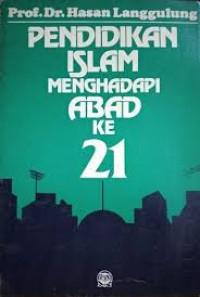 Pendidikan Islam Menghadapi abad ke 21 : Hasan Langgulung