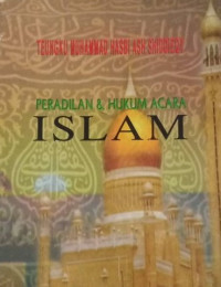 Peradilan dan hukum acara Islam / Teugku Muhammad Hasbi Ash Shiddieqy