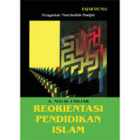 Reorientasi Pendidikan Islam / Malik Fadjar