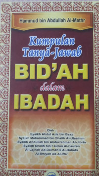 Kumpulan tanya jawan bid'ah dalam ibadah / Hammud bin Abdullah al Mathr