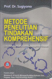 Metode penelitian tindakan komprehensif: untuk perbaikan kinerja dan pengembangan ilmu tindakan